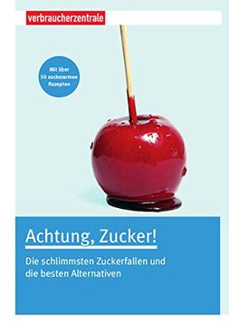 portada Achtung, Zucker! Die Schlimmsten Zuckerfallen und die Besten Alternativen (en Alemán)