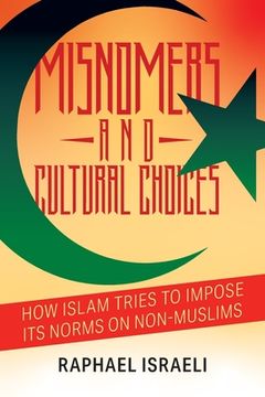 portada Misnomers and Cultural Choices: How Islam Tries to Impose Its Norms on Non-Muslims (en Inglés)
