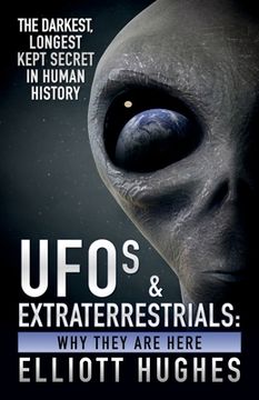 portada UFOs & Extraterrestrials: Why They Are Here - The Darkest, Longest Kept Secret in Human History (in English)