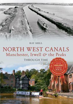 portada North West Canals Manchester, Irwell and the Peaks Through Time (en Inglés)