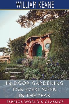 portada In-Door Gardening for Every Week in the Year (Esprios Classics) (en Inglés)