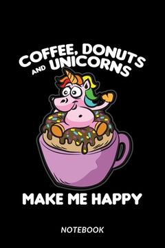 portada Coffee, Donuts and Unicorns Make Me Happy - Notebook (in English)