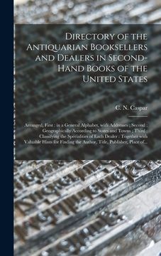 portada Directory of the Antiquarian Booksellers and Dealers in Second-hand Books of the United States [microform]: Arranged, First: in a General Alphabet, Wi (en Inglés)