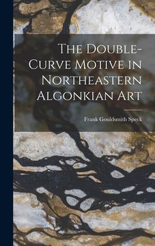 portada The Double-Curve Motive in Northeastern Algonkian Art (in English)