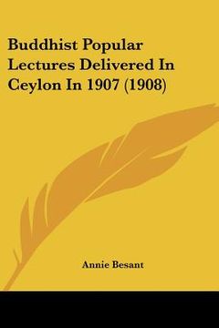 portada buddhist popular lectures delivered in ceylon in 1907 (1908) (en Inglés)