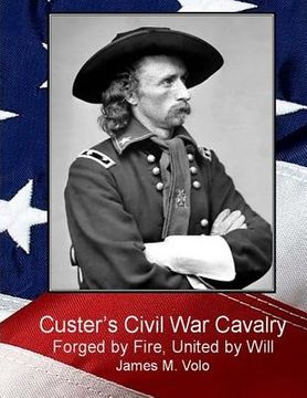 portada Custer's Civil War Cavalry: Forged by Fire, United by Will (en Inglés)