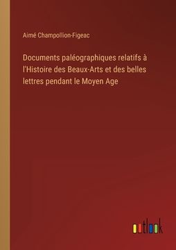 portada Documents paléographiques relatifs à l'Histoire des Beaux-Arts et des belles lettres pendant le Moyen Age (en Francés)