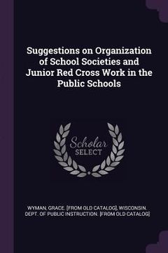 portada Suggestions on Organization of School Societies and Junior Red Cross Work in the Public Schools (en Inglés)