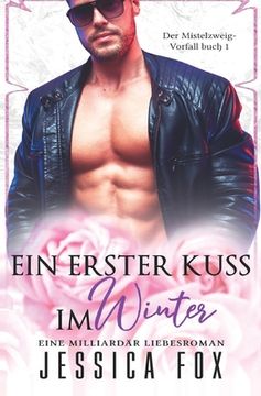 portada Ein erster Kuss im Winter: Eine Milliardär Liebesroman (en Alemán)