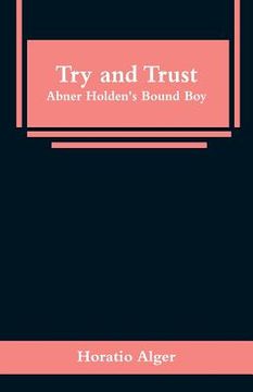 portada Try and Trust: Abner Holden's Bound Boy (in English)
