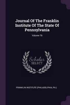 portada Journal Of The Franklin Institute Of The State Of Pennsylvania; Volume 76 (en Inglés)