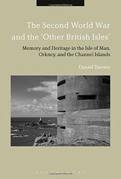 portada The Second World war and the 'other British Isles': Memory and Heritage in the Isle of Man, Orkney and the Channel Islands (en Inglés)