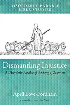 portada Dismantling Injustice: A Disorderly Parable of the Song of Solomon (en Inglés)