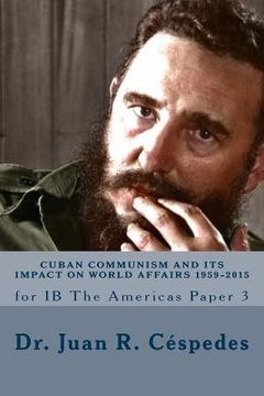 portada Cuban Communism and its Impact on World Affairs: 1959 - 2015: for IB the Americas - Paper 3 (en Inglés)