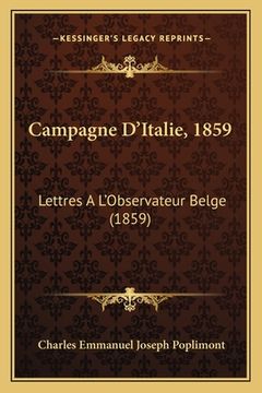 portada Campagne D'Italie, 1859: Lettres A L'Observateur Belge (1859) (en Francés)