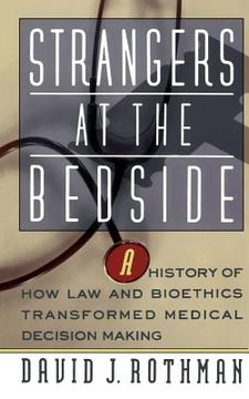 portada Strangers at the Bedside: A History of how law and Bioethics Transformed Medical Decision Making 