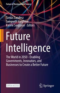 portada Future Intelligence: The World in 2050 - Enabling Governments, Innovators, and Businesses to Create a Better Future (in English)