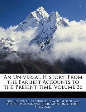 portada an universal history: from the earliest accounts to the present time, volume 36 (en Inglés)