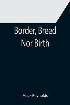 portada Border, Breed Nor Birth (en Inglés)
