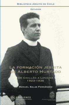 portada La Formación Jesuita de Alberto Hurtado: De Chillán a Lovaina, 1923-1936