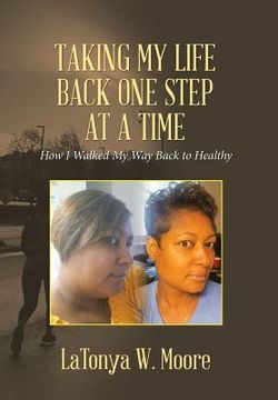 portada Taking My Life Back One Step at a Time: How I Walked My Way Back to Healthy (en Inglés)