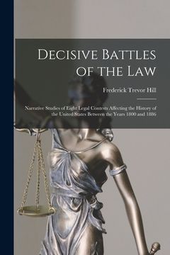 portada Decisive Battles of the Law: Narrative Studies of Eight Legal Contests Affecting the History of the United States Between the Years 1800 and 1886 (en Inglés)