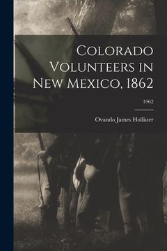 portada Colorado Volunteers in New Mexico, 1862; 1962 (en Inglés)