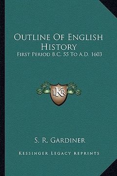 portada outline of english history: first period b.c. 55 to a.d. 1603 (in English)