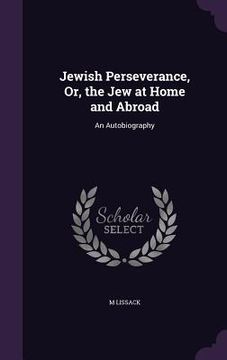 portada Jewish Perseverance, Or, the Jew at Home and Abroad: An Autobiography (in English)