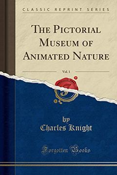 portada The Pictorial Museum of Animated Nature, Vol. 1 (Classic Reprint) (in English)