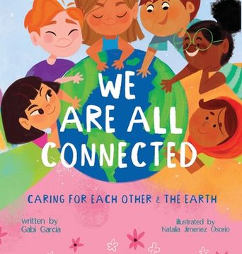 portada We are all Connected: Taking Care of Each Other & the Earth (en Inglés)