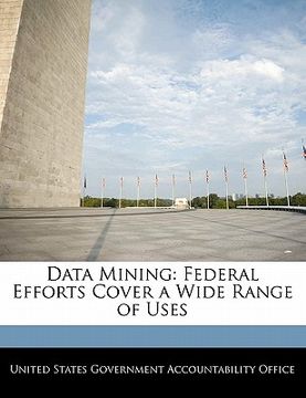 portada data mining: federal efforts cover a wide range of uses (in English)