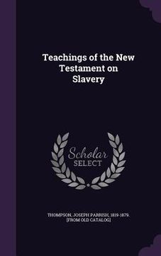 portada Teachings of the New Testament on Slavery (en Inglés)