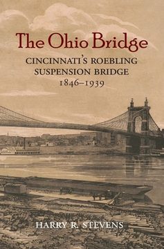 portada The Ohio Bridge: Cincinnati's Roebling Suspension Bridge, 1846-1939 (in English)