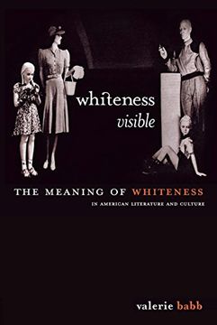 portada Whiteness Visible: Meaning of Whiteness in American Literature (en Inglés)