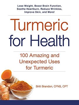 portada Turmeric for Health: 100 Amazing and Unexpected Uses for Turmeric