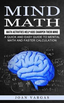 portada Mind Math: Math Activities Help Kids Sharpen Their Mind (A Quick and Easy Guide to Mental Math and Faster Calculation) (in English)