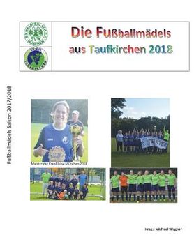 portada Fußballmädels das Taufkirchen 2018: Das Buch der Meister (en Alemán)