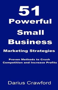portada 51 Powerful Small Business Marketing Strategies: Proven Methods to Crush Competition and Increase Profits (en Inglés)