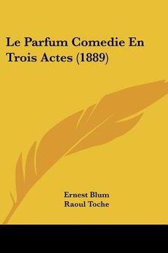portada Le Parfum Comedie En Trois Actes (1889) (en Francés)