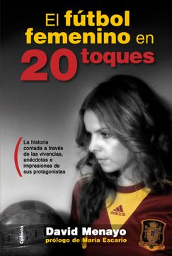 portada El Futbol Femenino en 20 Toques: La Historia Contada a Traves de las Vivencias, Anecdotas Impresiones de sus Protagonistas