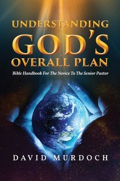 portada Understanding God's Overall Plan: Bible Handbook For The Novice To The Senior Pastor (en Inglés)