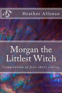 portada Morgan the Littlest Witch: Compilation of four short stories (en Inglés)
