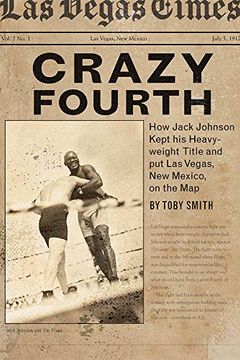 portada Crazy Fourth: How Jack Johnson Kept his Heavyweight Title and put las Vegas, new Mexico, on the map (in English)