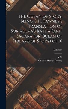 portada The Ocean of Story, Being C.H. Tawney's Translation of Somadeva's Katha Sarit Sagara (or Ocean of Streams of Story) of 10; Volume 4 (en Inglés)