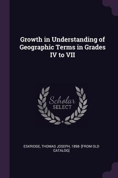 portada Growth in Understanding of Geographic Terms in Grades IV to VII (en Inglés)
