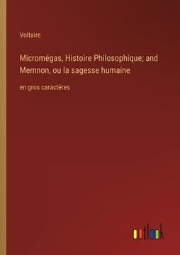 portada Micromégas, Histoire Philosophique; and Memnon, ou la sagesse humaine: en gros caractères (en Francés)