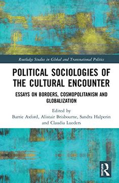 portada Political Sociologies of the Cultural Encounter: Essays on Borders, Cosmopolitanism, and Globalization (Routledge Studies in Global and Transnational Politics) (in English)