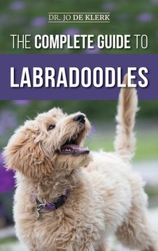 portada The Complete Guide to Labradoodles: Selecting, Training, Feeding, Raising, and Loving Your new Labradoodle Puppy (en Inglés)