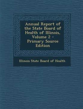 portada Annual Report of the State Board of Health of Illinois, Volume 2 (en Inglés)